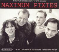 Maximum Pixies: The Unauthorized Biography of the Pixies von Pixies