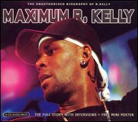 Maximum R. Kelly: The Unauthorised Biography of R. Kelly von R. Kelly
