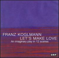 Franz Koglmann: Let's Make Love von Franz Koglmann