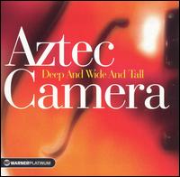 Deep and Wide and Tall: The Platinum Collection von Aztec Camera
