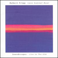Love Cannot Bear von Robert Fripp