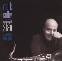Speaking of Stan: A Tribute to Stan Getz von Mark Colby