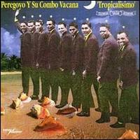 Tropicalisimo von Peregoyo y Su Combo Vacaná