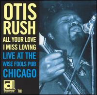 All Your Love I Miss Loving: Live at the Wise Fools Pub Chicago von Otis Rush