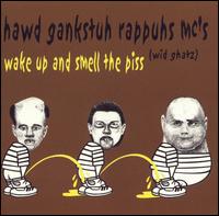 Wake Up and Smell the Piss von Hawd Gankstuh Rappuhs Emsees Wid Ghatz