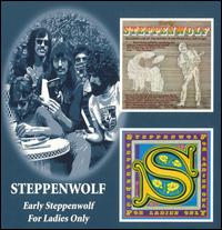 Early Steppenwolf/For Ladies Only von Steppenwolf