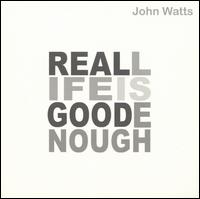 Real Life Is Good Enough von John Watts