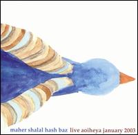 Live Aoiheya January 2003 von Maher Shalal Hash Baz