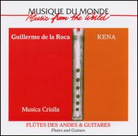 Musica Criolla: Kena - Flutes and Guitars von Guillermo de la Roca