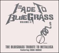 Fade to Bluegrass: The Bluegrass Tribute to Metallica, Vol. 2 von Iron Horse