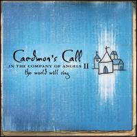 In the Company of Angels II: The World Will Sing von Caedmon's Call
