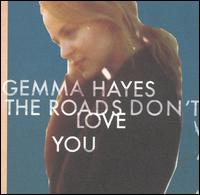 Roads Don't Love You von Gemma Hayes