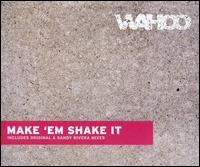 Make Em Shake It von Wahoo