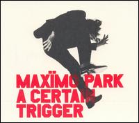 Certain Trigger/Missing Songs von Maxïmo Park
