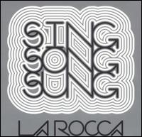 Sing Song Sung [EP] von La Rocca