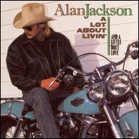 Lot About Livin' (And a Little 'Bout Love) von Alan Jackson