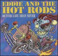 Better Late Than Never von Eddie & the Hot Rods