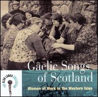 Gaelic Songs of Scotland: Women at Work in the Western Isles von Alan Lomax