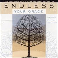 Endless Your Grace: Folk Songs, Spirituals, And Hymns, Vol. 2 von Concordia Choir