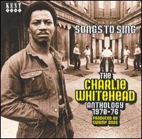 Songs to Sing: The Charlie Whitehead Anthology 1969-1973 von Charlie Whitehead