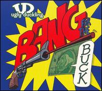 Bang for the Buck von Ugly Duckling