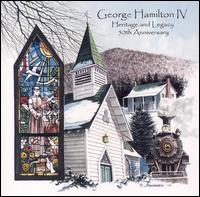 Heritage and Legacy: 50th Anniversary von George Hamilton IV