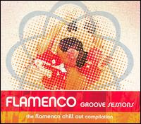 Chill Sessions: Flamenco Chill Session von Various Artists