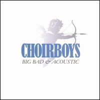Big Bad & Acoustic von The Choirboys