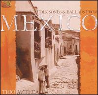 Folk Songs and Ballads from Mexico von Trio Azteca