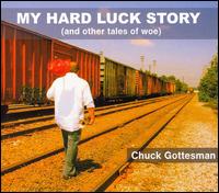 My Hard Luck Story (And Other Tales of Woe) von Chuck Gottesman