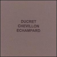 Ducret Chevillon Echampard von Marc Ducret
