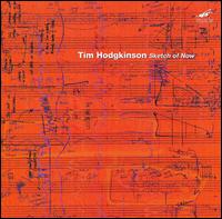 Tim Hodgkinson: Sketch of Now von Tim Hodgkinson
