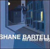 Too Soon to Say [Reissue] von Shane Bartell