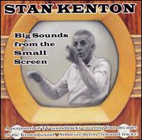 Big Sounds from the Small Screen von Stan Kenton