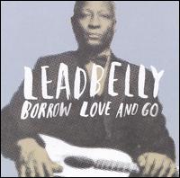 Borrow Love and Go von Leadbelly