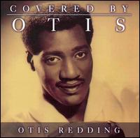 Covered by Otis von Otis Redding