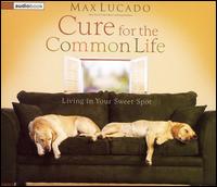 Cure for the Common Life: Living in Your Sweet Spot von Max Lucado