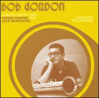 Complete Recordings [Quintet/Sextet with Herbie Harper & Jack Montrose] von Bob Gordon