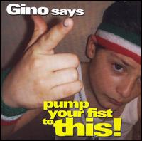 Gino Says Pump Your Fist to This von Gino