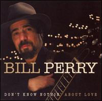 Don't Know Nothing About Love von Bill Perry