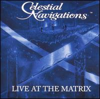 Live at the Matrix von Celestial Navigations