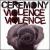 Violence, Violence von Ceremony