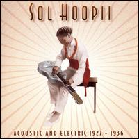 King of the Hawaiian Steel Guitar: Acoustic and Electric 1927-1936 von Sol Hoopii