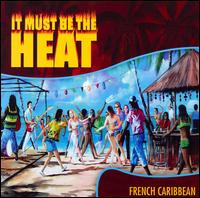 It Must Be the Heat: French Caribbean von Various Artists