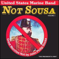 Not Sousa: Great Marches Not by John Philip Sousa, Vol. 1 von U.S. Marine Band