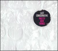 Pretty New Things von Last Conservative