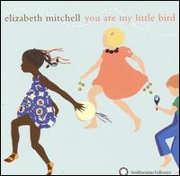 You Are My Little Bird von Elizabeth Mitchell