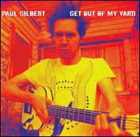 Get Out of My Yard von Paul Gilbert
