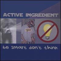 Be Smart Don't Think von Active Ingredient