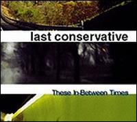 These In-Between Times von Last Conservative